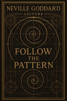 네빌 고다드 강의: '패턴을 따르라' (Neville Goddard Lecture: 'Follow the Pattern')